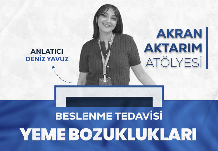 Video Eğitim - Akran Aktarım Atölyesi: Beslenme Tedavisi ve Yeme Bozuklukları - Deniz Yavuz
