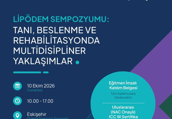 LİPÖDEM SEMPOZYUMU: TANI, BESLENME VE REHABİLİTASYONDA MULTİDİSİPLİNER YAKLAŞIMLAR