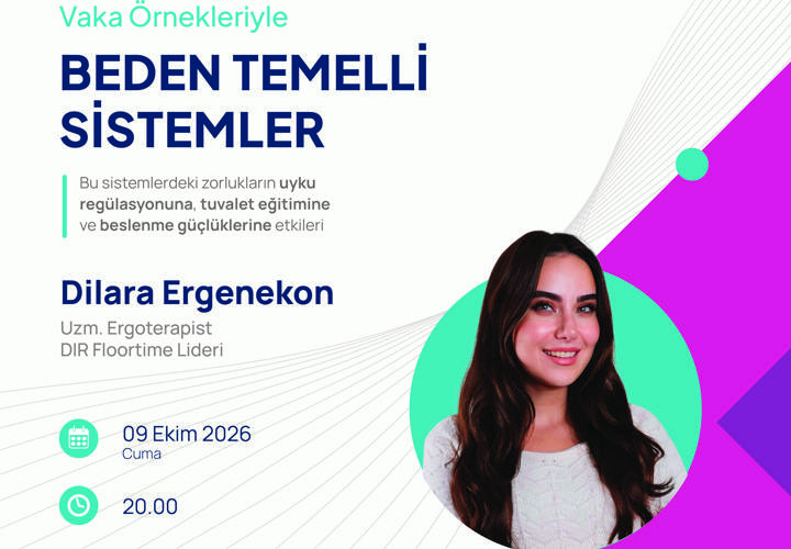 VAKA ÖRNEKLERİ İLE BEDEN TEMELLİ SİSTEMLER: Bu sistemlerdeki zorlukların uyku regülasyonuna, tuvalet eğitimine ve beslenme güçlüklerine etkileri