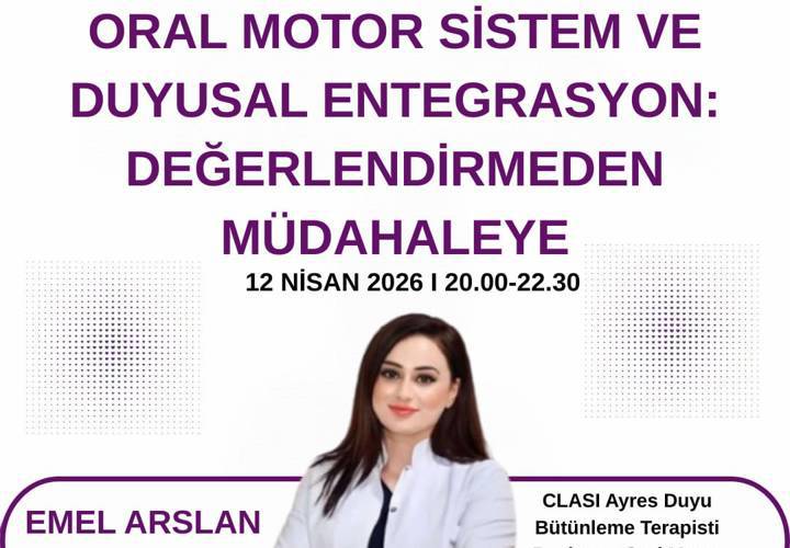 Video Eğitim - ORAL MOTOR SİSTEM VE DUYUSAL ENTEGRASYON: DEĞERLENDİRMEDEN MÜDAHALEYE